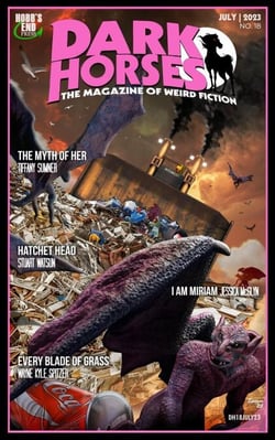 Dark Horses: The Magazine of Weird Fiction No. 18 | July 2023 - Dark Horses Magazine, #18