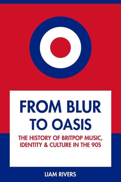 From Blur to Oasis: The History of Britpop Music, Identity and Culture in the 90s