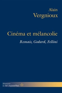 Cinéma et mélancolie - Resnais, Godard, Fellini
