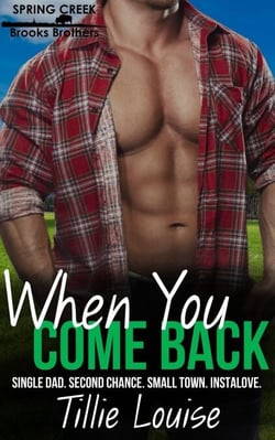 When You Come Back: A Small Town Second Chance Single Dad Instalove Romance (Brooks Brothers of Spring Creek) - Brooks Brothers of Spring Creek, #1