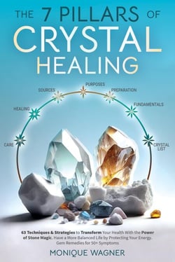 The 7 Pillars of Crystal Healing: 63 Techniques &amp; Strategies to Transform Your Health With the Power of Stone Magic. Have a More Balanced Life by Protecting Your Energy. Gem Remedies for 50+ Symptoms
