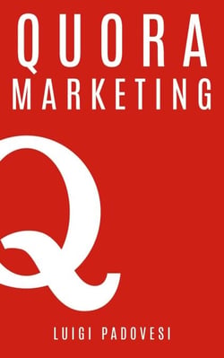 Quora Marketing: Come portare traffico a blog, farsi conoscere e acquisire clienti in modo automatico con Quora per landing page, blog di vendita, sales page, email marketing per lead in target - Social Marketing, #2