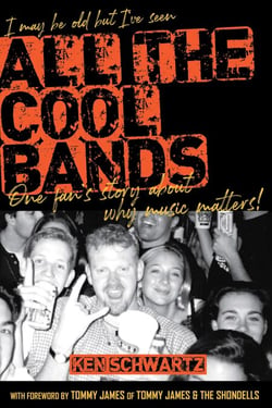 I May Be Old but I've Seen All the Cool Bands: One Fan's Story about Why Music Matters