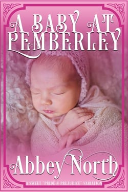 A Baby At Pemberley: A Sweet "Pride &amp; Prejudice" Variation