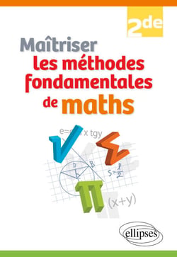 Maîtriser les méthodes fondamentales de maths - 2de