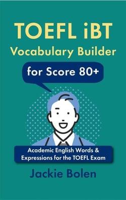 TOEFL iBT Vocabulary Builder for Score 80+: Academic English Words &amp; Expressions for the TOEFL Exam