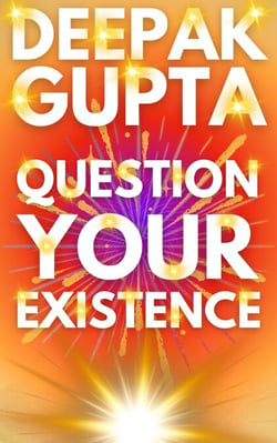 Question Your Existence - 30 Minutes Read