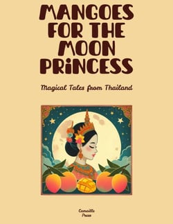 Mangoes for the Moon Princess: Magical Tales from Thailand