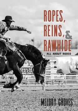 Ropes, Reins, and Rawhide - All About Rodeo