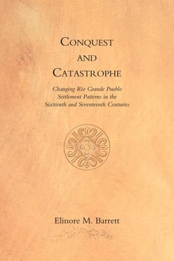 Conquest and Catastrophe - Changing Rio Grande Pueblo Settlement Patterns in the Sixteenth and Seventeenth Centuries