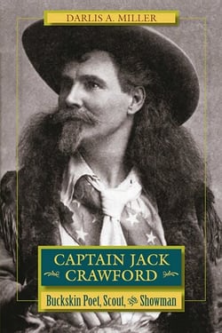 Captain Jack Crawford - Buckskin Poet, Scout, and Showman