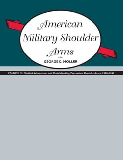 American Military Shoulder Arms, Volume III - Flintlock Alterations and Muzzleloading Percussion Shoulder Arms, 1840-1865
