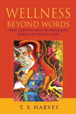 Wellness Beyond Words - Maya Compositions of Speech and Silence in Medical Care