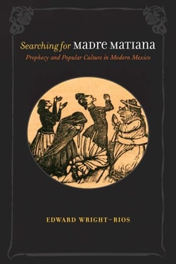 Searching for Madre Matiana - Prophecy and Popular Culture in Modern Mexico