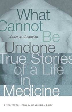 What Cannot Be Undone - True Stories of a Life in Medicine