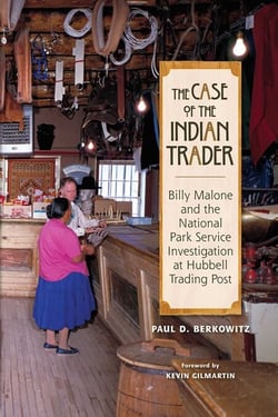 The Case of the Indian Trader - Billy Malone and the National Park Service Investigation at Hubbell Trading Post