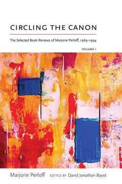 Circling the Canon, Volume I - The Selected Book Reviews of Marjorie Perloff, 1969-1994