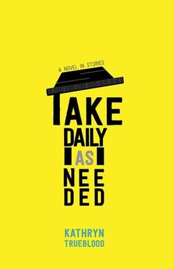 Take Daily as Needed - A Novel in Stories