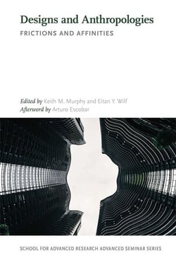 Designs and Anthropologies - Frictions and Affinities
