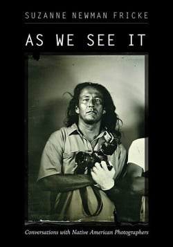 As We See It - Conversations with Native American Photographers