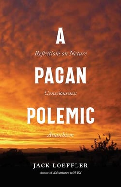 A Pagan Polemic - Reflections on Nature, Consciousness, and Anarchism