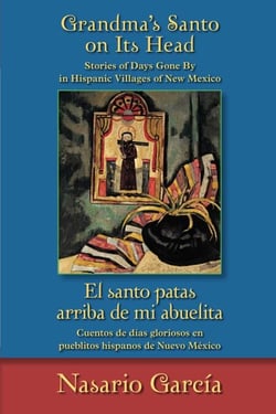 Grandma's Santo on Its Head / El santo patas arriba de mi abuelita - Stories of Days Gone By in Hispanic Villages of New Mexico / Cuentos de días gloriosos en pueblitos hispanos de Nuevo México