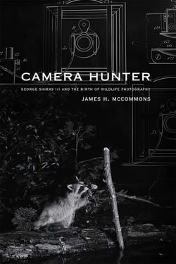 Camera Hunter - George Shiras III and the Birth of Wildlife Photography