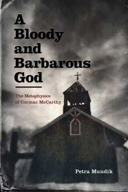 A Bloody and Barbarous God - The Metaphysics of Cormac McCarthy