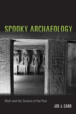 Spooky Archaeology - Myth and the Science of the Past