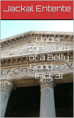 Under the Whim of a Belly Goddess [Act 3] - Under the Whim of a Belly Goddess, #3
