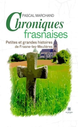 Chroniques frasnaises - Petites et grandes histoires de Frasne-les-Meulières