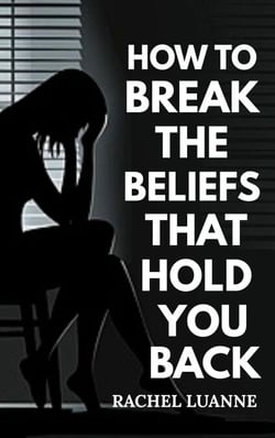 How to Break the Beliefs That Hold You Back