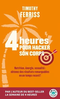 4 heures pour hacker son corps - Nutrition, énergie, sexualité : obtenez des résultats remarquables en un temps record !
