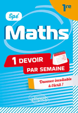 Spé Maths. 1re - Devenez incollable à l'écrit !