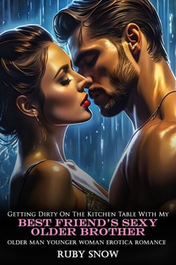Getting Dirty On The Kitchen Table With My Best Friend’s Sexy Older Brother: Older Man Younger Woman Erotica Romance - My Forbidden Age Gap Erotic Romance, #16