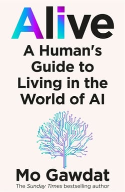 Alive - A Human's Guide to Living in the World of AI