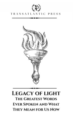 Legacy of Light: The Greatest Words Ever Spoken and What They Mean for Us Now