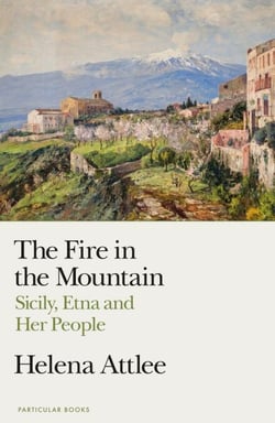 The Fire in the Mountain - Sicily, Etna and Her People