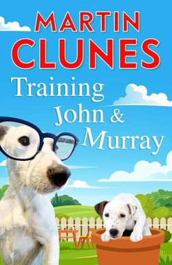 Training John and Murray - It’s Puppy Chaos For Britain’s Best-Known Dog Lover Martin Clunes!
