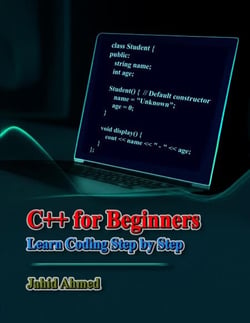 C++ for Beginners: Learn Coding Step by Step - Learn to Code Series, #1