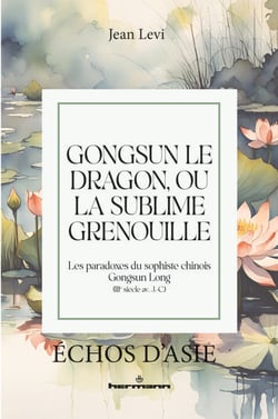 Gongsun le Dragon, ou la Sublime Grenouille - Les paradoxes du sophiste chinois Gongsun Long