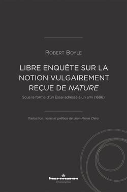Libre enquête sur la notion vulgairement reçue de nature - Sous la forme d'un Essai adressé à un ami (1686)