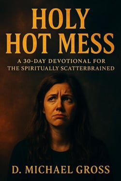 Holy Hot Mess: A 30-Day Devotional for the Spiritually Scatterbrained