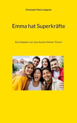 Emma hat Superkräfte - Eine Adaption von Jane Austens Roman "Emma"