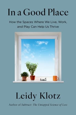 In a Good Place - How the Spaces Where We Live, Work, and Play Can Help Us Thrive