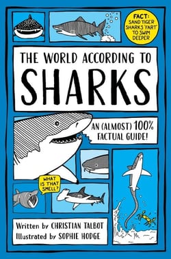 The World According to Sharks - A funny and (almost) 100% factual guide to sharks for kids aged 7+