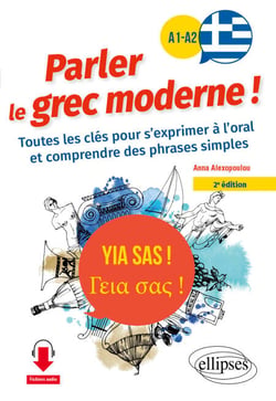 Yia sas ! Parler le grec moderne ! A1-A2 - Toutes les clés pour s'exprimer à l'oral et comprendre des phrases simples (avec fichiers audio)