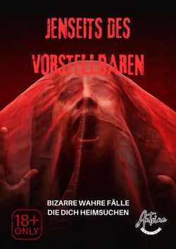 Jenseits des Vorstellbaren | Bizarre wahre Fälle, die dich heimsuchen