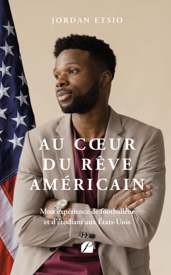 Au cœur du rêve américain - Mon expérience de footballeur et d’étudiant aux États-Unis