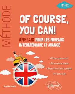 Of course, you can ! Méthode - Anglais pour les niveaux intermédiaire et avancé (B1-B2)